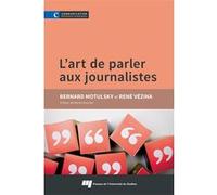 L'art de parler aux journalistes Bernard Motulsky (Auteur), René Vézina (Auteur)