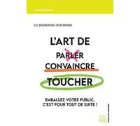 L'art de parler, convaincre, toucher Emballez votre public, c'est pour tout de suite ! - Eric Bouancheaux Zuckermandl - Edi Pro - broché - Guide