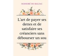L'art De Payer Ses Dettes Et De Satisfaire Ses Créanciers Sans Débourser Un Sou