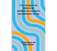 L'art De Payer Ses Dettes Et De Satisfaire Ses Créanciers Sans Débourser Un Sou
