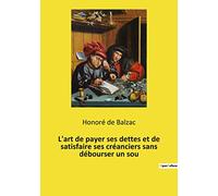 L'art de payer ses dettes et de satisfaire ses créanciers sans débourser un sou: Petit essai humoristique sur la bonne gestion financière à l´usage ... et de tous les consommateurs sans argent.