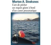L'art de pêcher un requin géant à bord d'un canot pneumatique sur une vaste mer au fil des quatre saisons Morten A. Strøksnes (Auteur), Alain Gnaedig (Traduction)