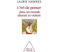 L'art De Penser Dans Un Monde Distrait Et Violent