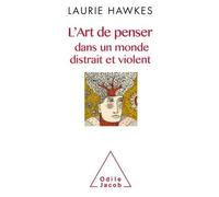 L'Art de penser dans un monde distrait et violent - Laurie Hawkes - Odile Jacob - broché - Guide