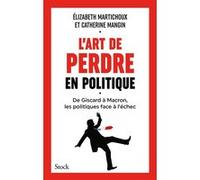 L'art de perdre en politique Elizabeth Martichoux (Auteur), Catherine Mangin (Auteur)