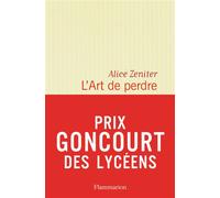 L'Art de perdre Prix littéraire du Monde 2017, Prix des libraires de Nancy 2017, Prix Goncourt des lycéens 2017 - Alice Zeniter - Flammarion - broché - Roman