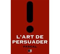 L'art De Persuader