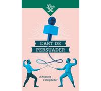 L'Art de persuader: D'Aristote à Beigbeder