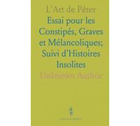 L'Art de Péter: Essai pour les Constipés, Graves et Mélancoliques; Suivi d'Histoires Insolites