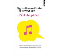 L'Art de péter: Manuel théorique à l'usage des personnes constipées, graves, mélancoliques et tristes
