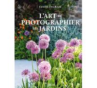 L'art de photographier les jardins - Jason Ingram - Eyrolles - cartonné - Guide
