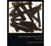 L'art de Pierre Soulages - Bruno Duborgel - Couleurs Contemporaines - broché - Monographie