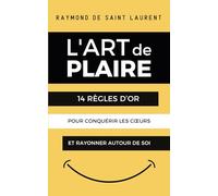 L'Art de plaire : 14 règles pour conquérir les cœurs et rayonner autour de soi