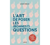 L'art de poser les (bonnes ?) questions: Devenez expert et prenez enfin le micro !