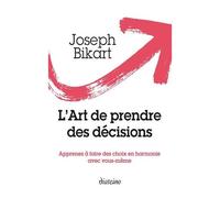 L'art De Prendre Des Décisions - Apprenez À Faire Des Choix En Harmonie Avec Vous-Même