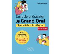 L'art de présenter le Grand Oral - Spécialités scientifiques - Tle - Thibaut Forestier - Ellipses - broché - Scolaire / Universitaire