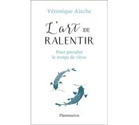 L'art de ralentir – Pour prendre le temps de vivre – Flammarion