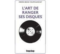 L'art de ranger ses disques Philippe Blanchet Lunati (Auteur), Frédéric Béghin (Auteur)