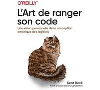 L'art de ranger son code Kent Beck (Auteur), Larry Constantine (Avant-propos), Hervé Soulard (Traduction)