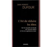 L'Art de réduire les têtes : Sur la nouvelle servitude de l'homme libéré à l'ère du capitalisme total