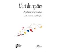 L'art de répéter: Psychanalyse et création
