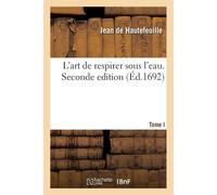 L'art De Respirer Sous L'eau. Tome I. Seconde Edition