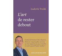 L'art de rester debout - Ludovic Trollé - Des De Brouwer - broché - Essai