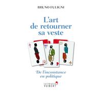 L'art de retourner sa veste: De l'inconstance en politique