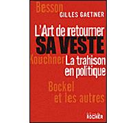 L'Art de retourner sa veste La trahison en politique - Gilles Gaetner - Rocher Eds Du - broché - Essai