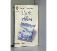 L'Art De Rever. Un Guide Pratique Pour Devenir Un Reveur Actif
