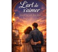 L'art de s'aimer: Quand l'art unit deux âmes