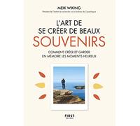 L'Art de se créer de beaux souvenirs - Comment créer et garder en mémoire les moments heureux