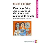 L'art de se faire des ennemis et de saboter ses relations de couple