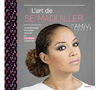 L'ART DE SE MAQUILLER PAR AMIVI MAKEUP: 15 maquillages expliqués pas à pas + 10 vidéos complètes