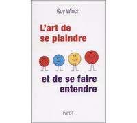 L'Art de se plaindre et de se faire entendre - Guy Winch - Payot - broché - Essai