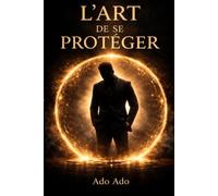 L'Art de Se Protéger: Corps · Esprit · Âme