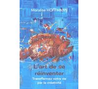 L'art de se réinventer: Transformer votre vie par la créativité