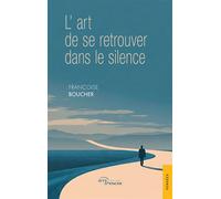 L'art de se retrouver dans le silence - Françoise Boucher - Jets D'encre - broché - Guide