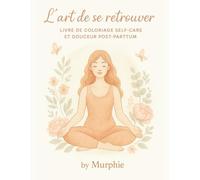 L'art de se retrouver: Livre de coloriage self-care et douceur post-partum