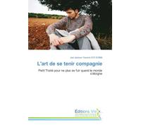 L'art de se tenir compagnie: Petit Traité pour ne plus se fuir quand le monde s'éloigne