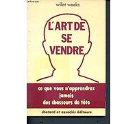 L'Art de se vendre: Ce que vous n'apprendrez jamais des chasseurs de têtes