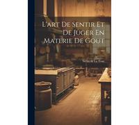 L'art De Sentir Et De Juger En Materie De Gout ...