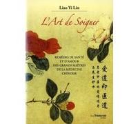 L'art de soigner - Remèdes de santé et d'amoyr des grands maîtres de la médecine chinoise Liao Yi Lin (Auteur)