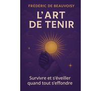 L'Art de tenir: Survivre et s'éveiller quand tout s'effondre