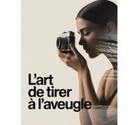 L'art de tirer à l'aveugle: Clair, percutant, mémorable et adaptable aux éditions futures