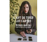 L'art De Tirer Les Cartes - Méthodes Modernes D'après Les Maîtres De La Cartomancie