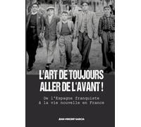 L'Art de toujours aller de l'avant !: De l'Espagne franquiste à la vie nouvelle en France