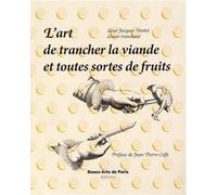L'art de trancher la viande et toute sorte de fruits - VONTET JACQUES/VEYRIER VALERIE - Ecole Nat.sup.des Beaux-Arts - broché - Guide