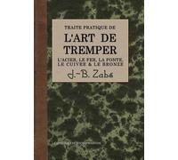 L'art de tremper l'acier, le fer, la fonte, le cuivre & le bronze - J.-B. Zabé - Emotion Primitive - broché - Essai