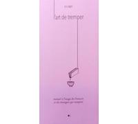 L'art de tremper - Manuel à l'usage des Français et des étrangers qui trempent